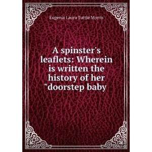  A Spinsters Leaflets Wherein Is Written the History of 