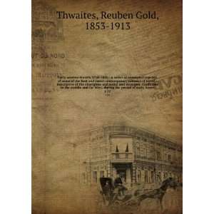   period of early Ameri. v.22 Reuben Gold, 1853 1913 Thwaites Books