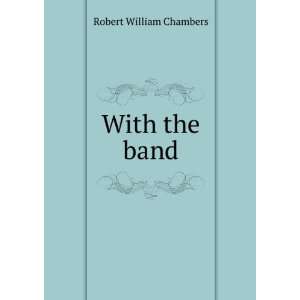  With the band. Robert W. Chambers Books