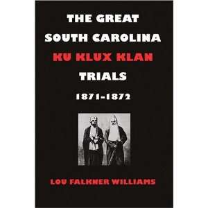  The Great South Carolina Ku Klux Klan Trials, 1871 1872 