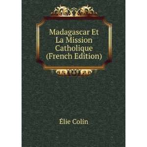  Madagascar Et La Mission Catholique (French Edition) Ã 