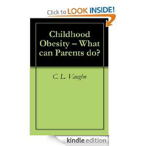 Childhood Obesity   What can Parents do? C. L. Vaughn  