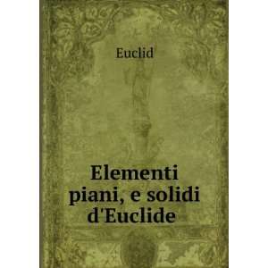  Elementi piani, e solidi dEuclide . Euclid Books