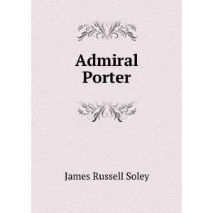  Admiral Porter James Russell Soley Books