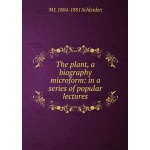    in a series of popular lectures M J. 1804 1881 Schleiden Books