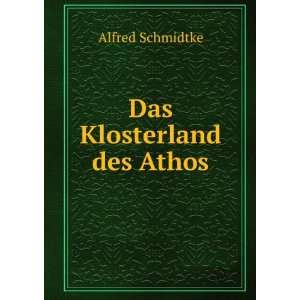  Das Klosterland des Athos Alfred Schmidtke Books