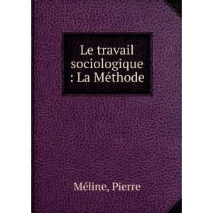  Le travail sociologique  La MÃ©thode Pierre MÃ©line 
