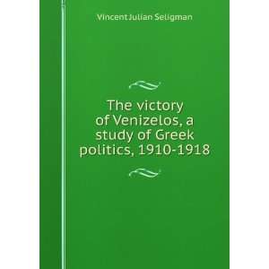   study of Greek politics, 1910 1918 Vincent Julian Seligman Books