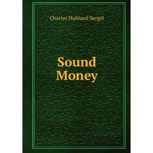  Sound Money Charles Hubbard Sergel Books