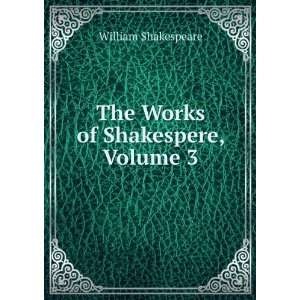    The Works of Shakespere, Volume 3 William Shakespeare Books