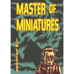    Master of Miniatures [Perfect Paperback] Jim Shepard Books