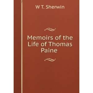  Memoirs of the Life of Thomas Paine . W T. Sherwin Books
