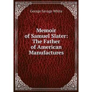  Memoir of Samuel Slater The Father of American 