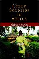   Child Soldiers in Africa by Alcinda Honwana 
