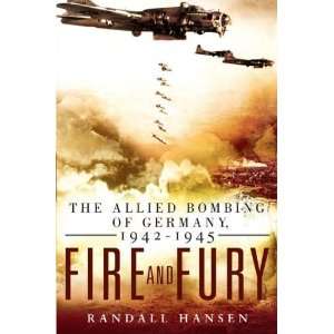  Fire and Fury The Allied Bombing of Germany, 1942 1945 