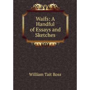  Waifs A Handful of Essays and Sketches William Tait Ross 