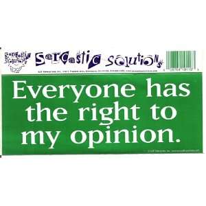  Everyone has the right to my opinion. decal bumper sticker 