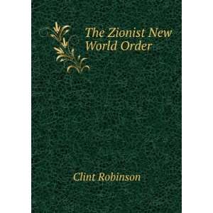  The Zionist New World Order Clint Robinson Books