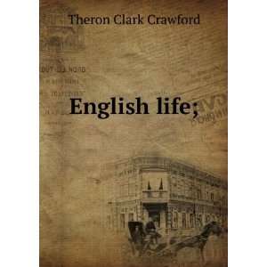  English life; Theron Clark Crawford Books