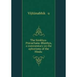  The SÃ¡nkhya Pravachana BhÃ¡shya, a commentary on the 