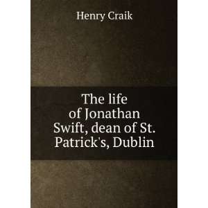   of Jonathan Swift, dean of St. Patricks, Dublin Henry Craik Books