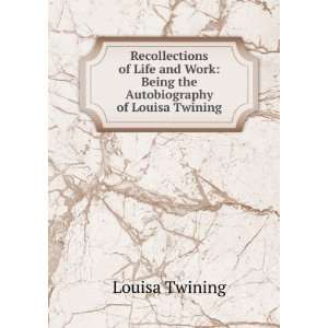   Work Being the Autobiography of Louisa Twining Louisa Twining Books