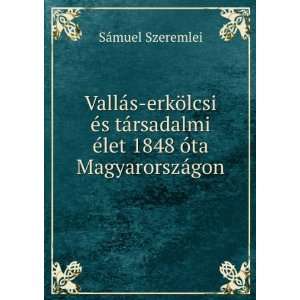 VallÃ¡s erkÃ¶lcsi Ã©s tÃ¡rsadalmi Ã©let 1848 Ã³ta 