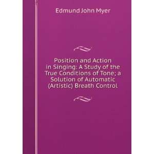 Position and Action in Singing A Study of the True Conditions of Tone 