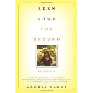    Burn Down the Ground A Memoir [Hardcover] Kambri Crews Books