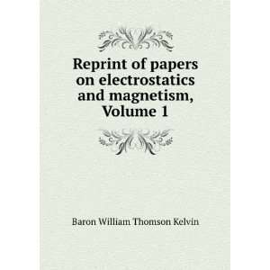  Reprint of Papers On Electrostatics and Magnetism, Volume 