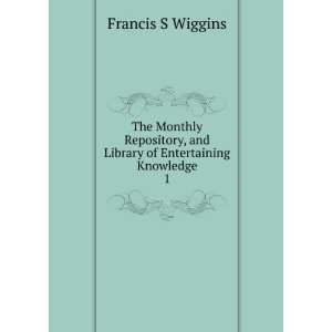   , and Library of Entertaining Knowledge. 1 Francis S Wiggins Books