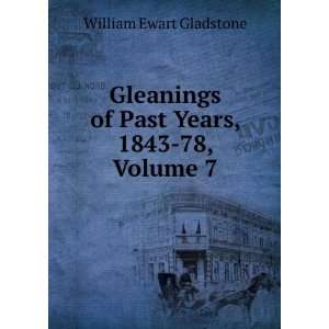  Gleanings of Past Years, 1843 78, Volume 7 William Ewart 