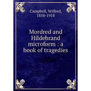   microform  a book of tragedies Wilfred, 1858 1918 Campbell Books