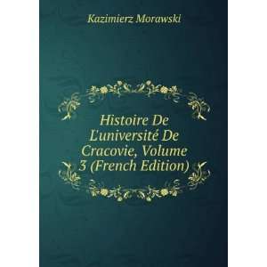  Histoire De LuniversitÃ© De Cracovie, Volume 3 (French 