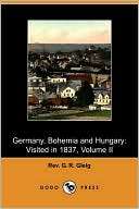 Germany, Bohemia And Hungary Rev. G. R. Gleig