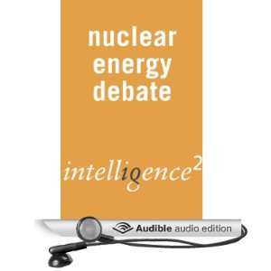 Nuclear Energy Must Power Our Future An Intelligence Squared Debate 