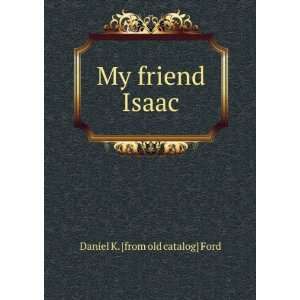  My friend Isaac Daniel K. [from old catalog] Ford Books
