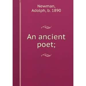 An ancient poet; Adolph, b. 1890 Newman  Books