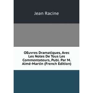   , Publ. Par M. AimÃ© Martin (French Edition) Jean Racine Books