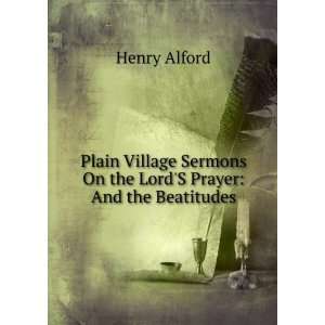   Sermons On the LordS Prayer And the Beatitudes Henry Alford Books
