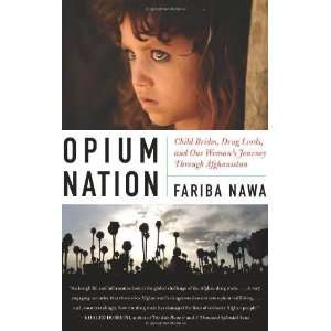  Opium Nation Child Brides, Drug Lords, and One Womans 