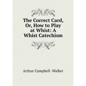   to Play at Whist A Whist Catechism Arthur Campbell  Walker Books