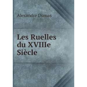  Les Ruelles du XVIIIe SiÃ¨cle Alexandre Dumas Books