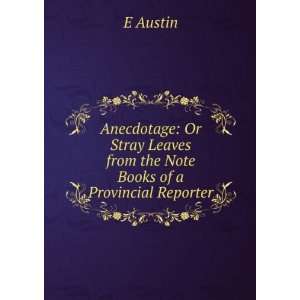   Leaves from the Note Books of a Provincial Reporter E Austin Books