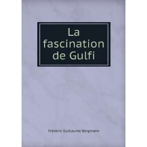  La fascination de Gulfi FrÃ©dÃ©ric Guillaume Bergmann Books