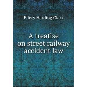  A treatise on street railway accident law Ellery Harding 