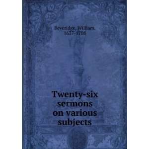    six sermons on various subjects William, 1637 1708 Beveridge Books