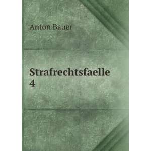  Strafrechtsfaelle. 4 Anton Bauer Books