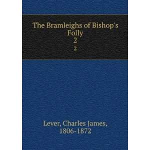   Bramleighs of Bishops Folly. 2 Charles James, 1806 1872 Lever Books