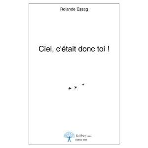    ciel, cétait donc toi  (9782812118142) Rolande Essag Books